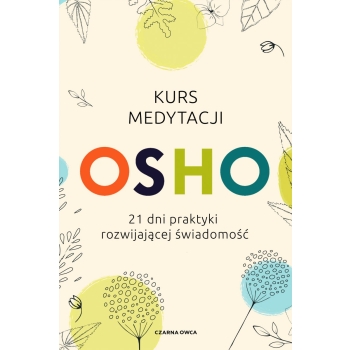 OSHO -  Kurs medytacji 21 dni praktyki rozwijającej świadomość